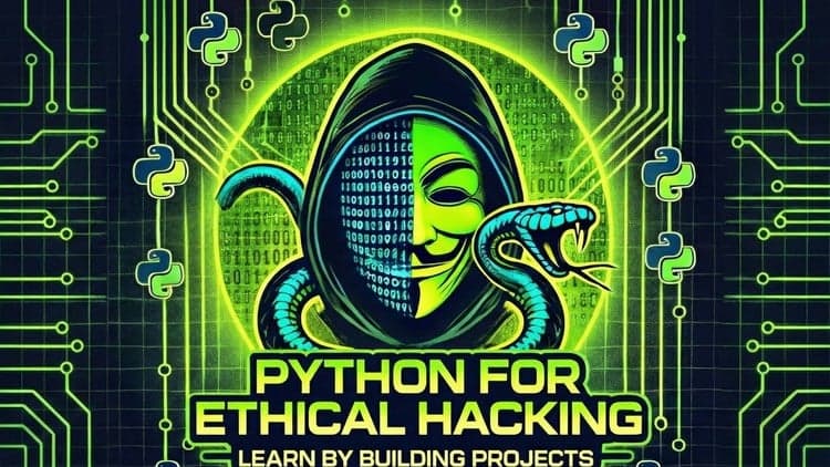 Python for Ethical Hacking : Learn By Building Projects