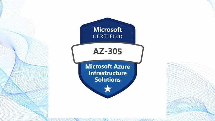 AZ-305: Designing Microsoft Azure Infrastructure Solutions