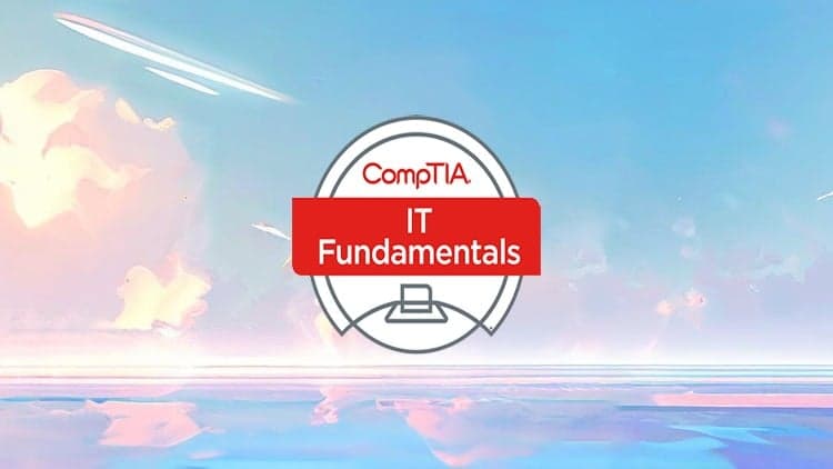 Complete CompTIA ITF+ Certification Training - Prep Exams